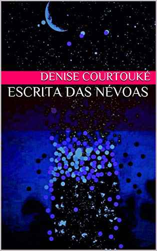 Escrita das Névoas, de Denise Courtouké