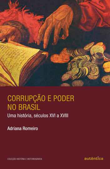 Corrupção e poder no Brasil - Adriana Romeiro